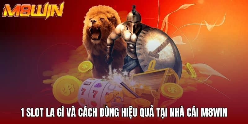 1 slot la gì và cách dùng hiệu quả tại nhà cái M8win