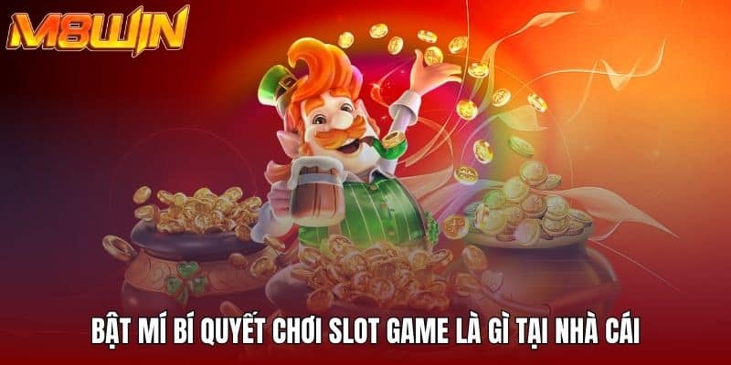 Bật mí bí quyết chơi slot game là gì tại nhà cái