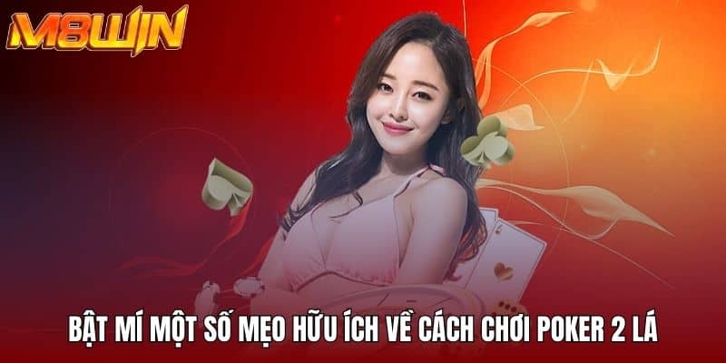 Cách Chơi Poker 2 Lá Tại M8win - Từ Cơ Bản Đến Nâng Cao 4 Bật mí một số mẹo hữu ích về cách chơi poker 2 lá