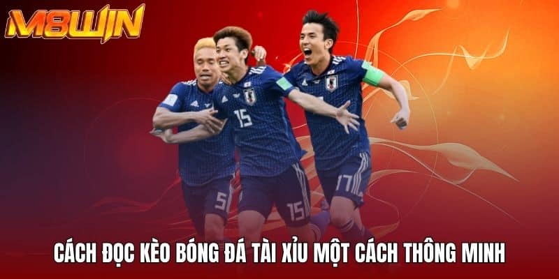 Cách đọc kèo bóng đá tài xỉu một cách thông minh