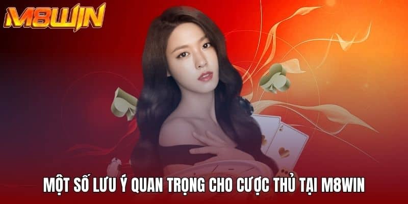 Một số lưu ý quan trọng cho cược thủ tại M8win