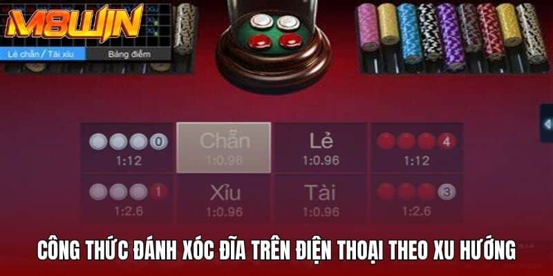 Công thức đánh xóc đĩa trên điện thoại theo xu hướng