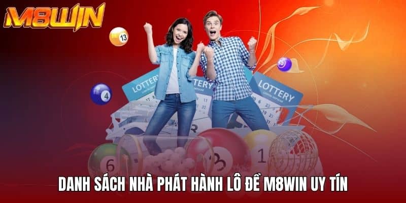 Danh sách nhà phát hành lô đề M8WIN uy tín