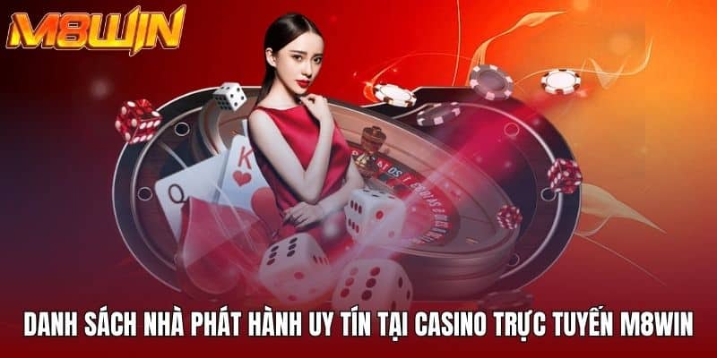 Danh sách nhà phát hành uy tín tại casino trực tuyến M8WIN