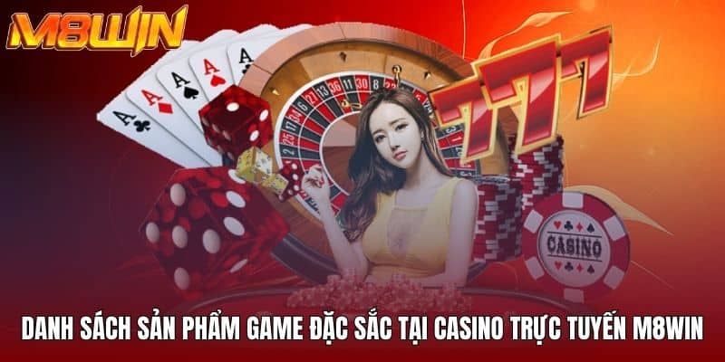 Danh sách sản phẩm game đặc sắc tại casino trực tuyến M8WIN