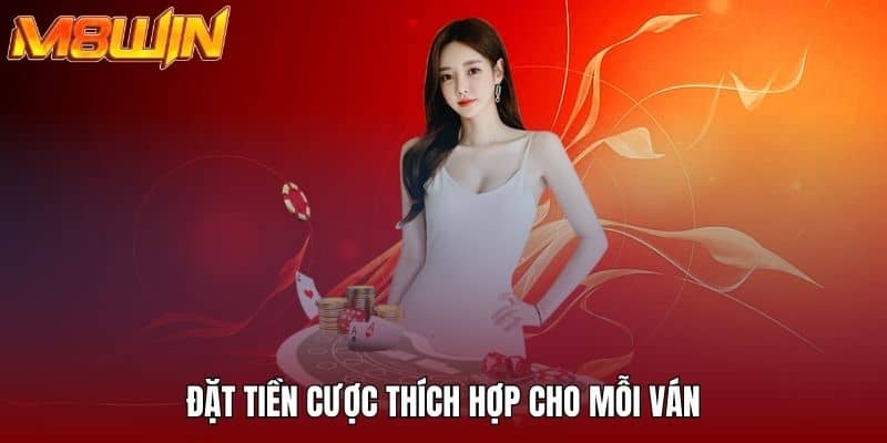Đặt tiền cược thích hợp cho mỗi ván