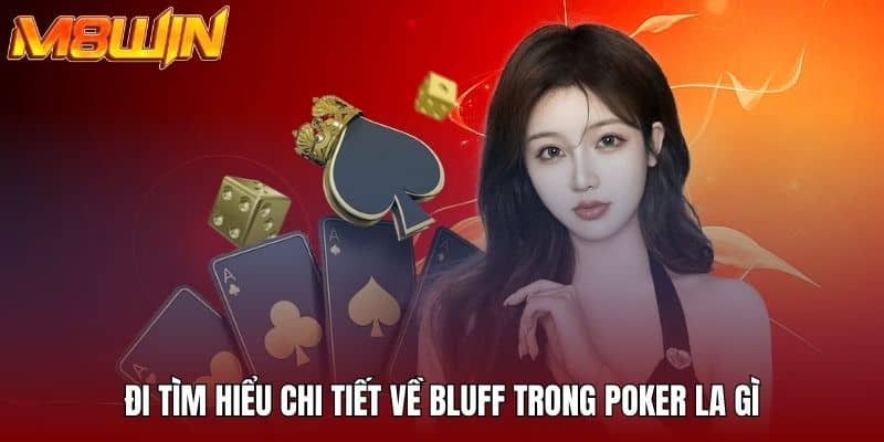 Đi tìm hiểu chi tiết về bluff trong poker la gì