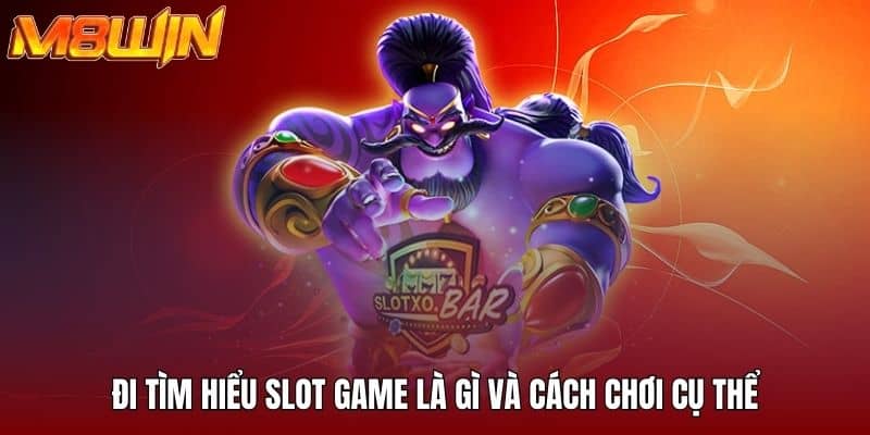 Cách thức hoạt động về slot game tại M8win