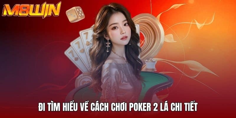 Cách Chơi Poker 2 Lá Tại M8win - Từ Cơ Bản Đến Nâng Cao 3 Đi tìm hiểu về cách chơi poker 2 lá chi tiết