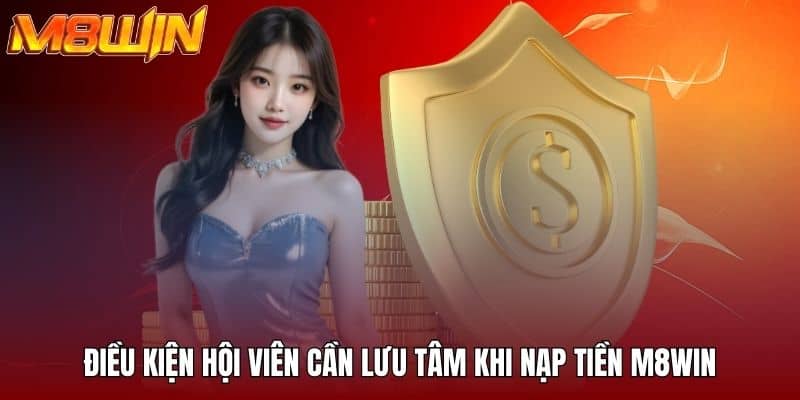Điều kiện hội viên cần lưu tâm khi nạp tiền M8WIN
