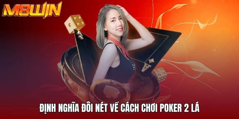 Cách Chơi Poker 2 Lá Tại M8win - Từ Cơ Bản Đến Nâng Cao 1 Định nghĩa đôi nét về cách chơi poker 2 lá