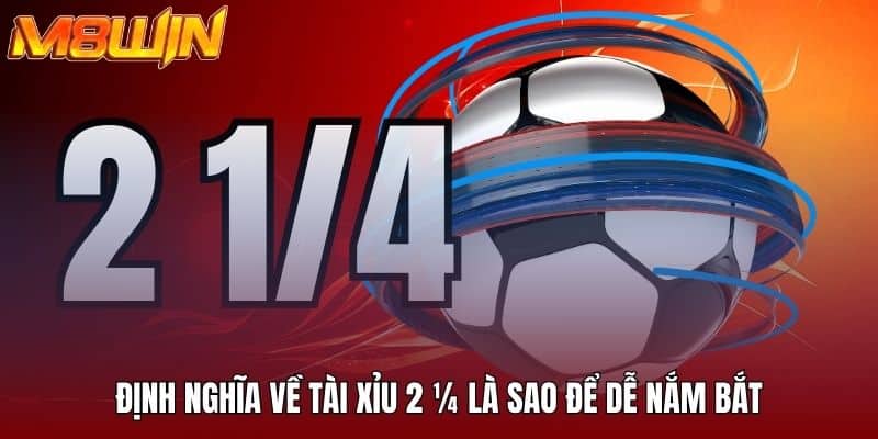 Định nghĩa về tài xỉu 2 1/4 là sao để dễ nắm bắt