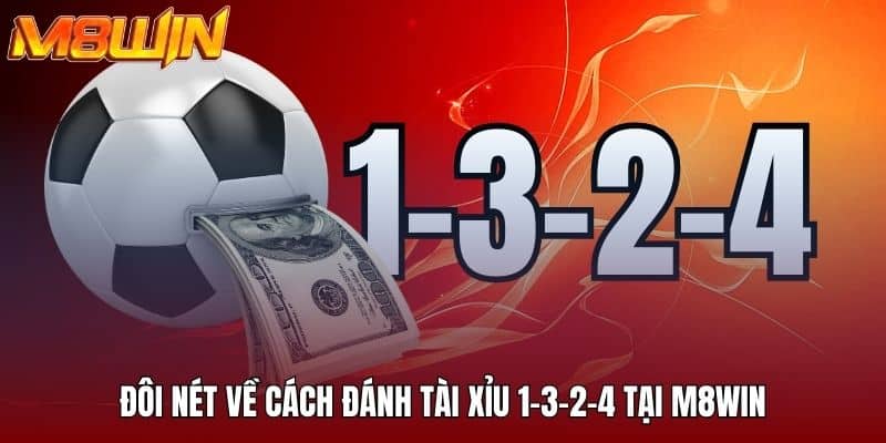 Cách Đánh Tài Xỉu 1-3-2-4 M8win - Bí Quyết Cho Người Mới 1 Đôi nét về cách đánh tài xỉu 1-3-2-4 tại M8win