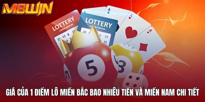 Giá của 1 điểm lô miền bắc bao nhiêu tiền và miền nam chi tiết