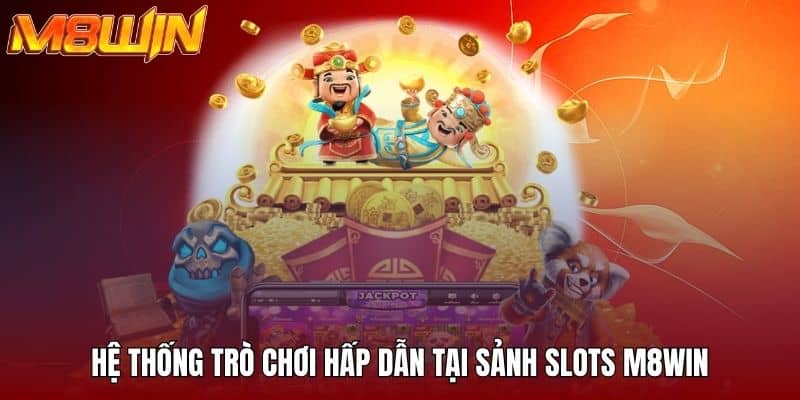 Hệ thống trò chơi hấp dẫn tại sảnh slots M8WIN