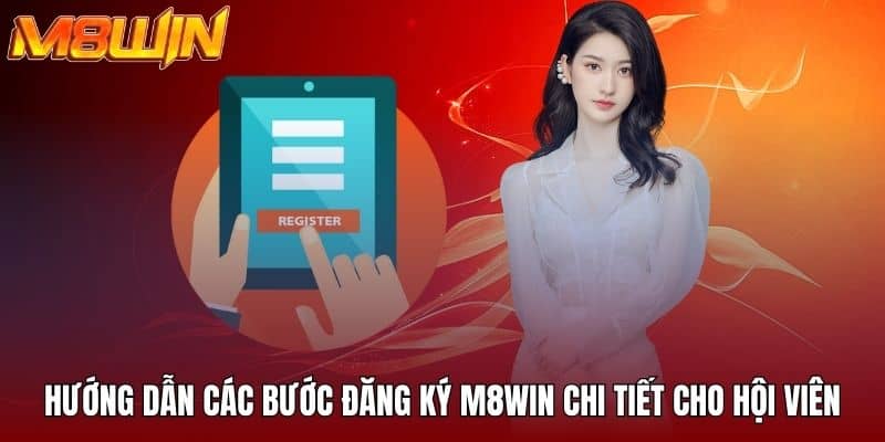 Hướng dẫn các bước đăng ký M8WIN chi tiết cho hội viên