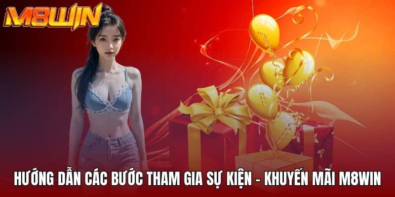 Hướng dẫn các bước tham gia sự kiện - khuyến mãi M8WIN