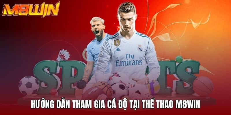 Hướng dẫn tham gia cá độ tại thể thao M8WIN
