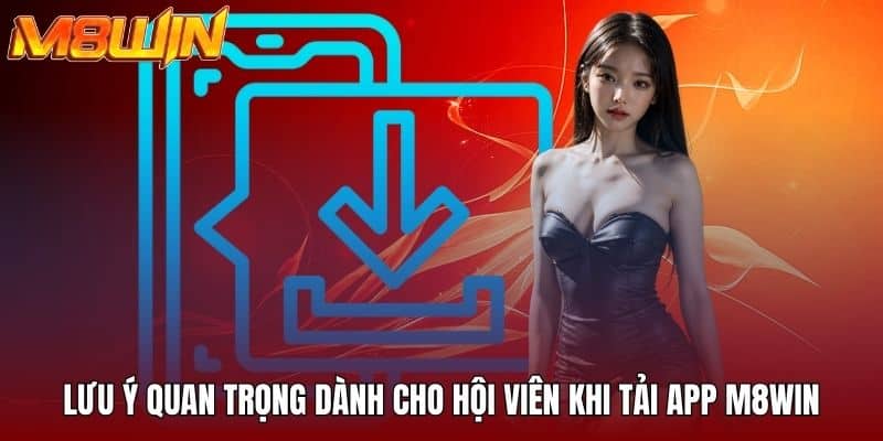 Lưu ý quan trọng dành cho hội viên khi tải app M8WIN