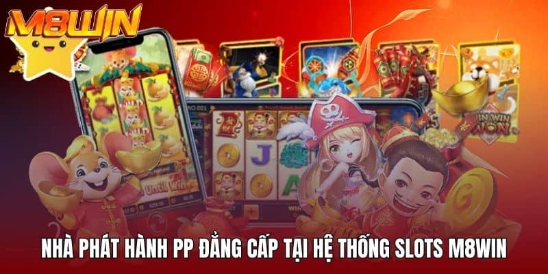 Nhà phát hành PP đẳng cấp tại hệ thống slots M8WIN