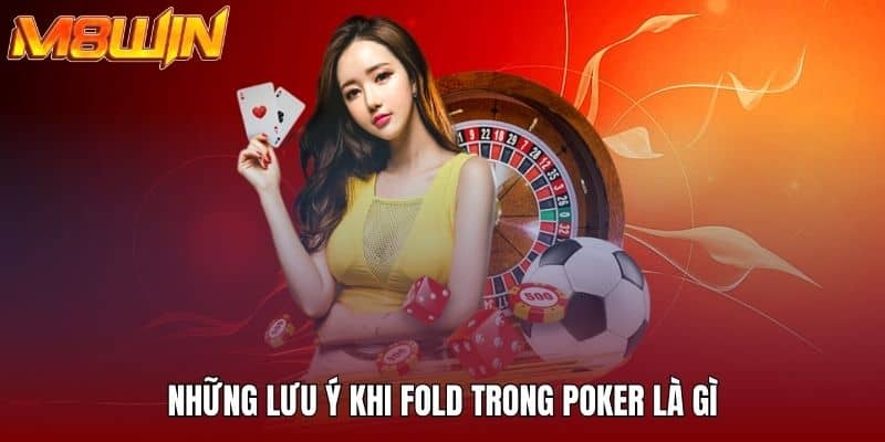 Những lưu ý khi fold trong poker là gì