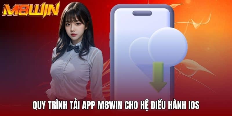 Quy trình tải app M8WIN cho hệ điều hành iOS