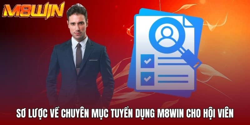 Sơ lược về chuyên mục tuyển dụng M8WIN cho hội viên