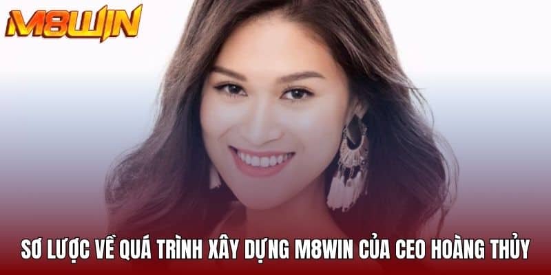 Sơ lược về quá trình xây dựng M8WIN của CEO Hoàng Thủy