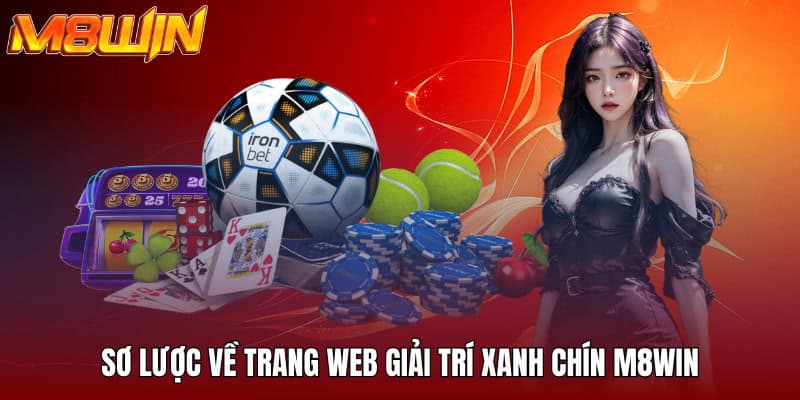 M8WIN - Không Gian Đầu Tư Săn Thưởng Siêu Xanh Chín 2025 16 Sơ lược về trang web giải trí xanh chín M8WIN
