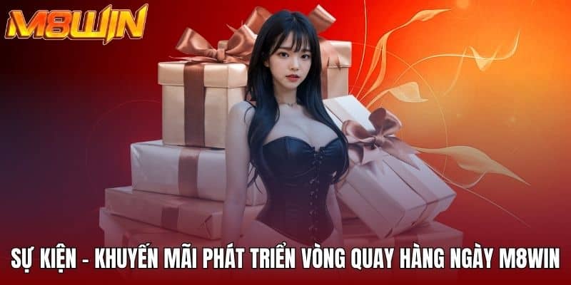 Sự kiện - khuyến mãi phát triển vòng quay hàng ngày M8WIN