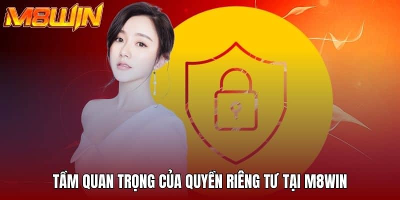Tầm quan trọng của quyền riêng tư tại M8WIN