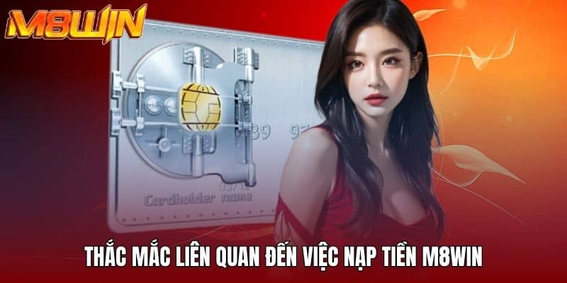 Thắc mắc liên quan đến việc nạp tiền M8WIN