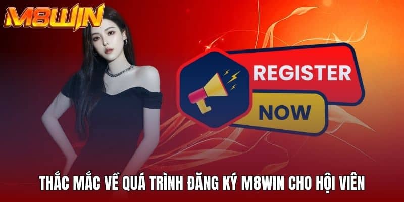 Thắc mắc về quá trình đăng ký M8WIN cho hội viên
