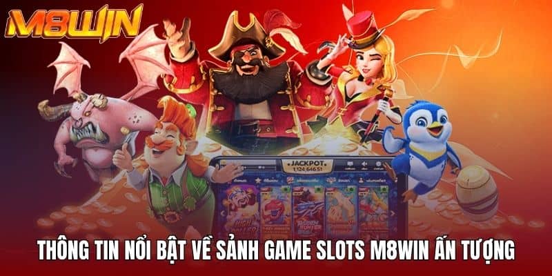 Thông tin nổi bật về sảnh game slots M8WIN ấn tượng