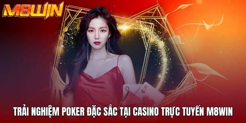 Trải nghiệm poker đặc sắc tại casino trực tuyến M8WIN
