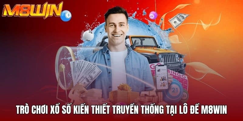 Trò chơi xổ số kiến thiết truyền thống tại lô đề M8WIN