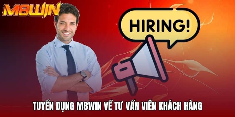 Tuyển dụng M8WIN về tư vấn viên khách hàng