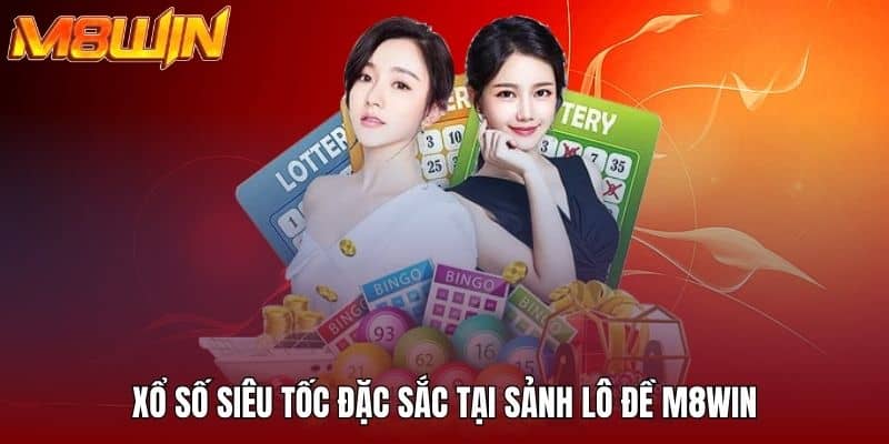 Xổ số siêu tốc đặc sắc tại sảnh lô đề M8WIN