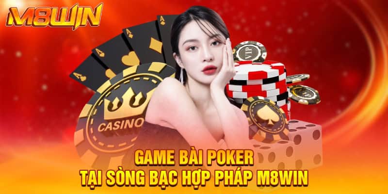 Game bài Poker tại sòng bạc hợp pháp M8WIN
