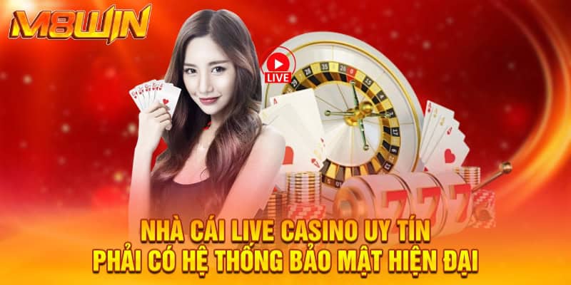 Nhà Cái Live Casino Uy Tín M8WIN - Cơ Hội Sinh Lời Đặc Biệt 2 Nhà cái live casino uy tín phải có hệ thống bảo mật hiện đại