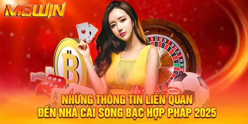 Những thông tin liên quan đến nhà cái sòng bạc hợp pháp 2025