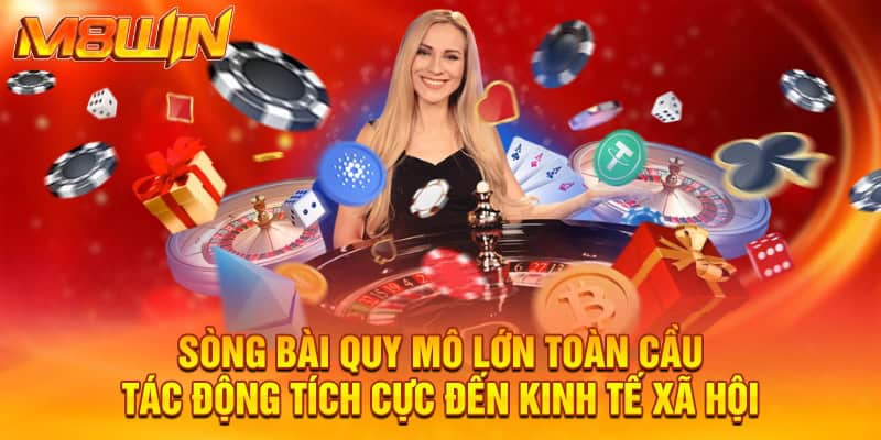Sòng bài quy mô lớn toàn cầu - Tác động tích cực đến kinh tế xã hội