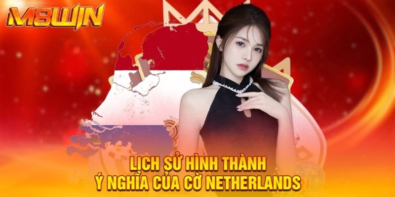 Lịch sử hình thành - Ý nghĩa của cờ netherlands