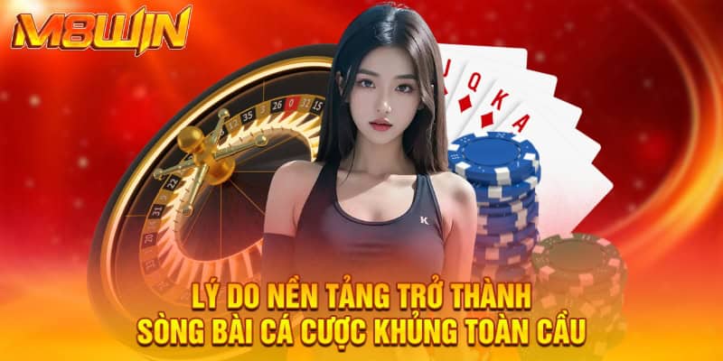 Lý do nền tảng trở thành sòng bài cá cược khủng toàn cầu