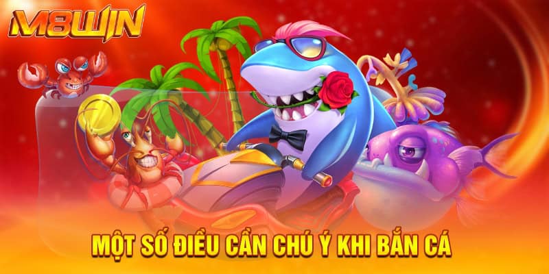 Một số điều cần chú ý khi bắn cá 