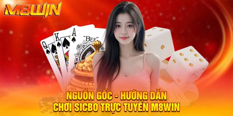 Nguồn gốc - Hướng dẫn chơi sicbo trực tuyến M8WIN