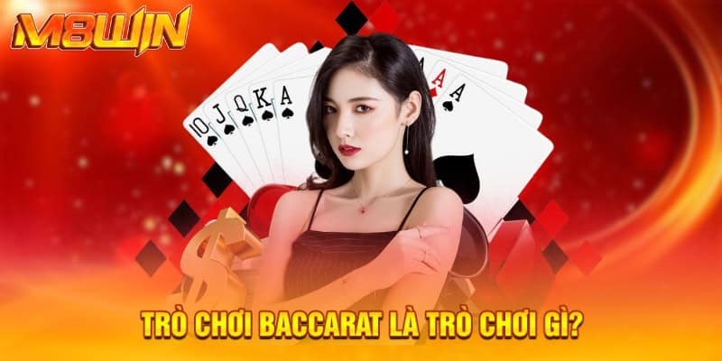 Trò chơi Baccarat là trò chơi gì?