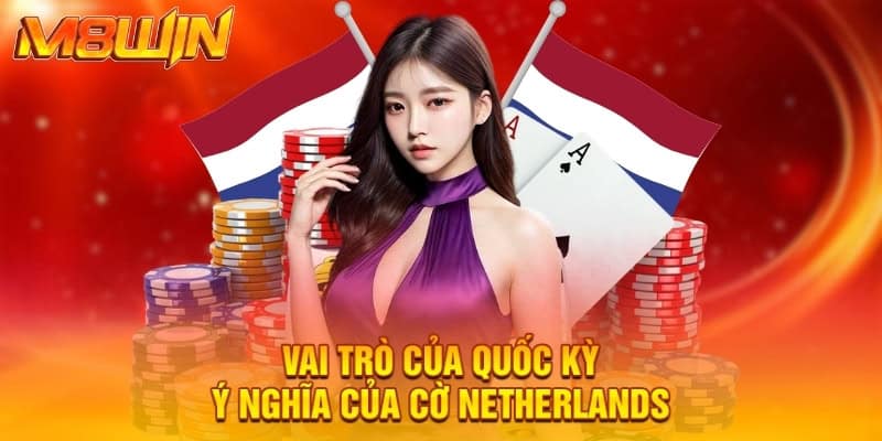 Vai trò của quốc kỳ - Ý nghĩa của cờ netherlands