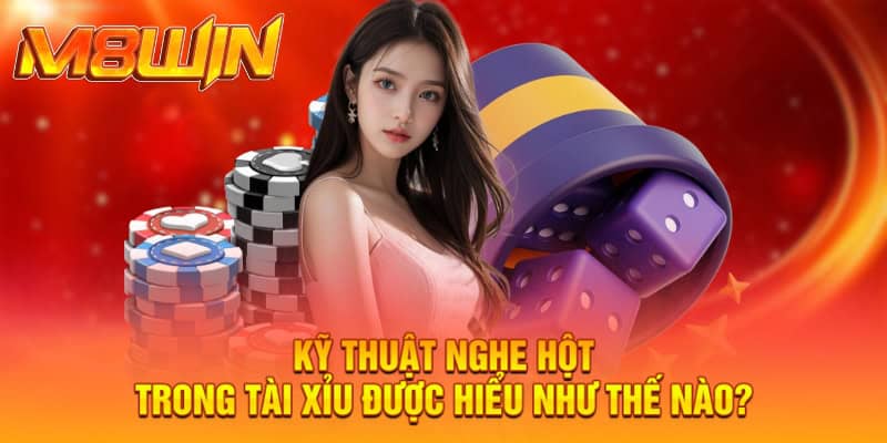 Cách Nghe Hột Tài Xỉu Chuẩn Xác Từ Dân Chuyên Tại M8WIN