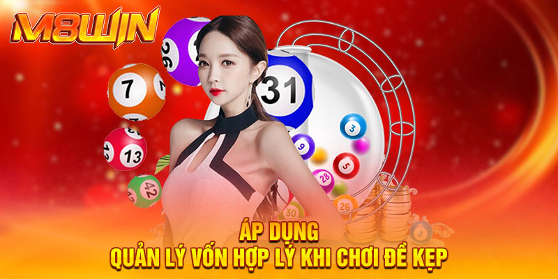 Áp dụng quản lý vốn hợp lý khi chơi đề kẹp